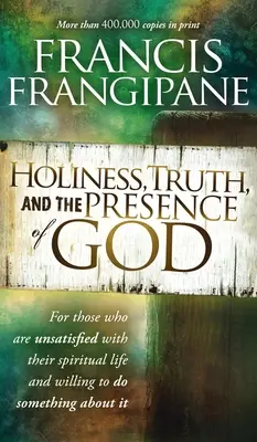 Heiligkeit, Wahrheit und die Anwesenheit Gottes: Für alle, die mit ihrem geistlichen Leben unzufrieden und bereit sind, etwas dagegen zu tun - Holiness, Truth, and the Presence of God: For Those Who Are Unsatisfied with Their Spiritual Life and Willing to Do Something about It