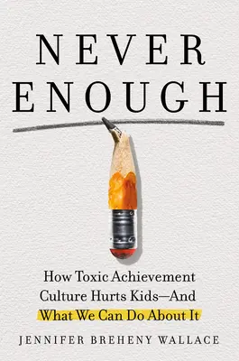 Niemals genug: Wenn Leistungskultur toxisch wird - und was wir dagegen tun können - Never Enough: When Achievement Culture Becomes Toxic-And What We Can Do about It