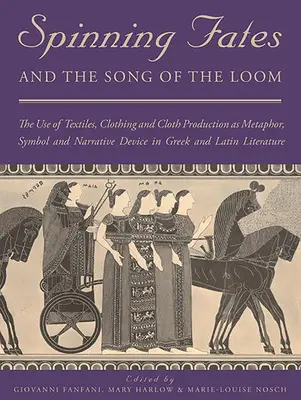 Spinnende Schicksale und das Lied des Webstuhls: Die Verwendung von Textilien, Kleidung und Stoffherstellung als Metapher, Symbol und erzählerisches Mittel in der griechischen und lateinischen Literatur - Spinning Fates and the Song of the Loom: The Use of Textiles, Clothing and Cloth Production as Metaphor, Symbol and Narrative Device in Greek and Lati