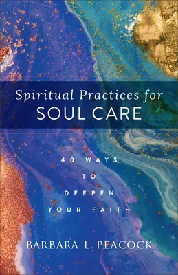 Spirituelle Praktiken für die Seelenpflege: 40 Wege zur Vertiefung Ihres Glaubens - Spiritual Practices for Soul Care: 40 Ways to Deepen Your Faith