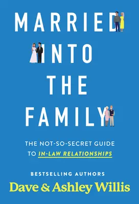 Eingeheiratet in die Familie: Der nicht ganz so geheime Leitfaden für Beziehungen unter Schwiegereltern - Married Into the Family: The Not-So-Secret Guide to In-Law Relationships