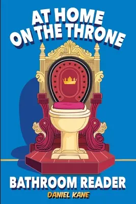 Zu Hause auf dem Thron, ein Quizbuch für Erwachsene und Teenager: 1.028 lustige, fesselnde, nutzlose und interessante Fakten über Wissenschaft, Geschichte, - At Home On The Throne Bathroom Reader, A Trivia Book for Adults & Teens: 1,028 Funny, Engrossing, Useless & Interesting Facts About Science, History,