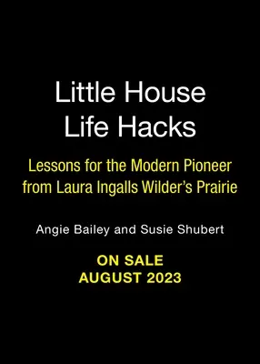 Kleines Haus Lebenshilfe: Lektionen für den modernen Pionier aus Laura Ingalls Wilder's Prairie - Little House Life Hacks: Lessons for the Modern Pioneer from Laura Ingalls Wilder's Prairie