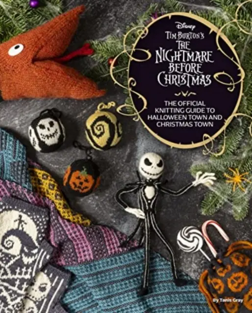 Disney Tim Burton's Nightmare Before Christmas: Die offizielle Strickanleitung für Halloween Town und Christmas Town - Disney Tim Burton's Nightmare Before Christmas: The Official Knitting Guide to Halloween Town and Christmas Town