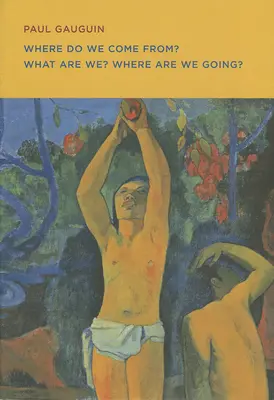 Paul Gauguin: Woher kommen wir? Was sind wir? Wohin gehen wir? - Paul Gauguin: Where Do We Come From? What Are We? Where Are We Going?