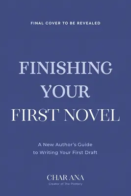 Beenden Sie Ihren ersten Roman: Eine Anleitung, wie Sie Ihren ersten Entwurf tatsächlich fertigstellen - Finish Your First Novel: A No-Bull Guide to Actually Completing Your First Draft