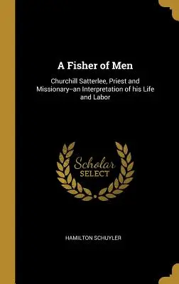 Ein Fischer von Männern: Churchill Satterlee, Priester und Missionar - eine Interpretation seines Lebens und seiner Arbeit - A Fisher of Men: Churchill Satterlee, Priest and Missionary--an Interpretation of his Life and Labor