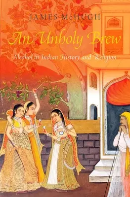 Ein unheiliges Gebräu: Alkohol in der indischen Geschichte und Religion - An Unholy Brew: Alcohol in Indian History and Religions