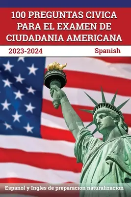 100 Preguntas civica para el Examen de Ciudadania Americana 2023-2024: Espanol y Ingles de preparacion naturalizacion [Spanisch] - 100 Preguntas civica para el Examen de Ciudadania Americana 2023-2024: Espanol y Ingles de preparacion naturalizacion [Spanish]