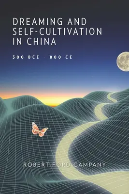 Träume und Selbstkultivierung in China, 300 v. Chr. - 800 n. Chr. - Dreaming and Self-Cultivation in China, 300 Bce-800 Ce