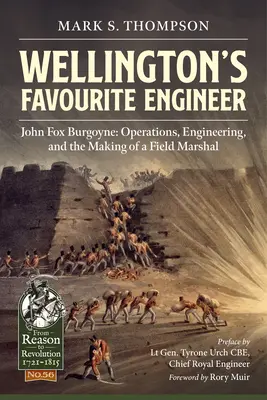 Wellingtons bevorzugter Ingenieur: John Fox Burgoyne: Operationen, Technik und die Entstehung eines Feldmarschalls - Wellington's Favourite Engineer: John Fox Burgoyne: Operations, Engineering, and the Making of a Field Marshal