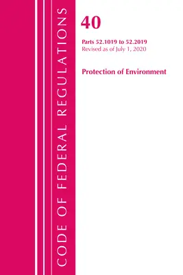 Code of Federal Regulations, Title 40 Protection of the Environment 52.1019-52.2019, überarbeitet ab 1. Juli 2020 - Code of Federal Regulations, Title 40 Protection of the Environment 52.1019-52.2019, Revised as of July 1, 2020