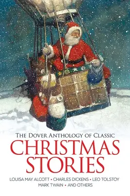 Die Dover-Anthologie der klassischen Weihnachtsgeschichten: Louisa May Alcott, Charles Dickens, Leo Tolstoi, Mark Twain und andere - The Dover Anthology of Classic Christmas Stories: Louisa May Alcott, Charles Dickens, Leo Tolstoy, Mark Twain and Others