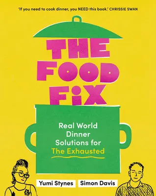 Der Food Fix: Real World Dinner Solutions for the Exhausted - 104 verdammt gute Rezepte! - The Food Fix: Real World Dinner Solutions for the Exhausted - 104 Freakin' Fabulous Recipes!