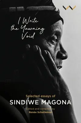 Ich schreibe die klaffende Leere: Ausgewählte Essays von Sindiwe Magona - I Write the Yawning Void: Selected Essays of Sindiwe Magona