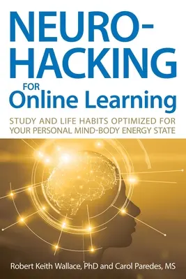 Neurohacking für Online-Lernen: Lern- und Lebensgewohnheiten, optimiert für Ihren persönlichen Geist-Körper-Energiezustand - Neurohacking For Online Learning: Study and Life Habits Optimized for Your Personal Mind-Body Energy State