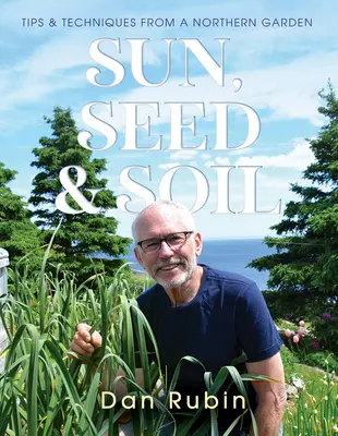 Sonne, Saatgut und Boden: Tipps und Techniken aus einem Garten im Norden - Sun, Seed and Soil: Tips and Techniques from a Northern Garden