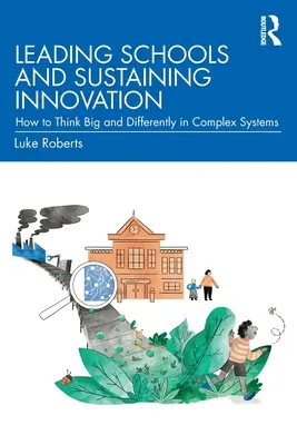 Schulen leiten und Innovation fördern: Wie man in komplexen Systemen groß und anders denkt - Leading Schools and Sustaining Innovation: How to Think Big and Differently in Complex Systems