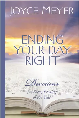 Den Tag richtig beenden: Andachten für jeden Abend des Jahres - Ending Your Day Right: Devotions for Every Evening of the Year