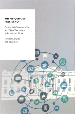 Allgegenwärtige Präsidentschaft - Präsidentielle Kommunikation und digitale Demokratie in stürmischen Zeiten - Ubiquitous Presidency - Presidential Communication and Digital Democracy in Tumultuous Times