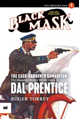 Der abgehärtete Samariter: Die kompletten Schwarzmasken-Fälle von Dal Prentice, Band 1 - The Case-Hardened Samaritan: The Complete Black Mask Cases of Dal Prentice, Volume 1