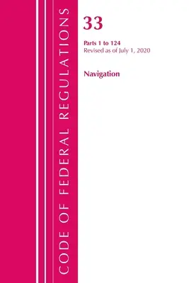 Code of Federal Regulations, Title 33 Navigation and Navigable Waters 1-124, überarbeitet am 1. Juli 2020 (Office of the Federal Register (U S )) - Code of Federal Regulations, Title 33 Navigation and Navigable Waters 1-124, Revised as of July 1, 2020 (Office of the Federal Register (U S ))