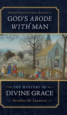 Gottes Wohnung beim Menschen: Das Mysterium der göttlichen Gnade - God's Abode with Man: The Mystery of Divine Grace