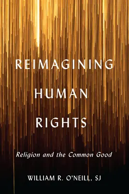 Menschenrechte neu denken: Religion und das Gemeinwohl - Reimagining Human Rights: Religion and the Common Good