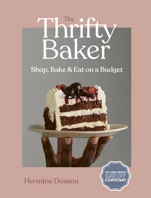 Der sparsame Bäcker: Einkaufen, Backen und Essen mit kleinem Budget - The Thrifty Baker: Shop, Bake & Eat on a Budget