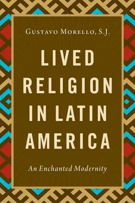 Gelebte Religion in Lateinamerika - Eine verzauberte Modernität - Lived Religion in Latin America - An Enchanted Modernity