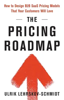 Die Preisgestaltungs-Roadmap: Wie Sie B2B-SaaS-Preismodelle entwerfen, die Ihre Kunden lieben werden - The Pricing Roadmap: How to Design B2B SaaS Pricing Models That Your Customers Will Love