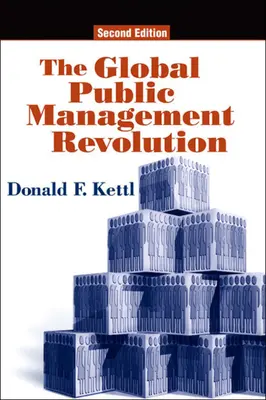 Die globale Revolution des öffentlichen Managements: Ein Bericht über die Umgestaltung der Verwaltung, zweite Auflage - The Global Public Management Revolution: A Report on the Transformation of Governance, Second Edition