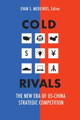 Kalte Rivalen: Die neue Ära des strategischen Wettbewerbs zwischen den USA und China - Cold Rivals: The New Era of US-China Strategic Competition