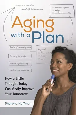 Älter werden mit einem Plan: Wie ein wenig Nachdenken heute Ihr Morgen erheblich verbessern kann - Aging With a Plan: How a Little Thought Today Can Vastly Improve Your Tomorrow