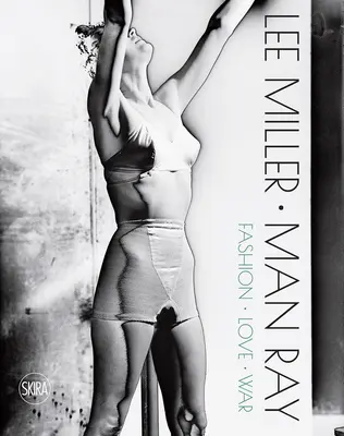 Lee Miller und Man Ray: Mode, Liebe, Krieg - Lee Miller & Man Ray: Fashion, Love, War