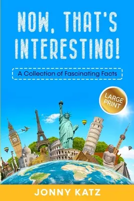 Das ist ja interessant: Eine Sammlung von faszinierenden Fakten - Now, That's Interesting: A Collection of Fascinating Facts