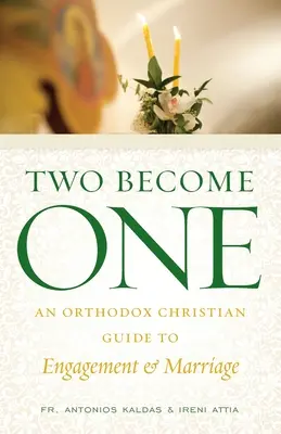 Zwei werden eins: Ein orthodoxer christlicher Leitfaden für Verlobung und Heirat - Two Become One: An Orthodox Christian Guide to Engagement and Marriage