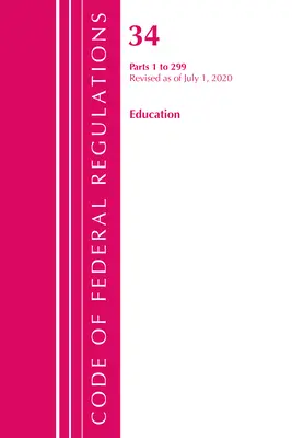Code of Federal Regulations, Title 34 Education 1-299, überarbeitet am 1. Juli 2020 (Office of the Federal Register (U S )) - Code of Federal Regulations, Title 34 Education 1-299, Revised as of July 1, 2020 (Office of the Federal Register (U S ))