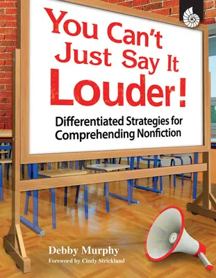Du kannst es nicht einfach lauter sagen! Differenzierte Strategien zum Verstehen von Sachbüchern - You Can't Just Say It Louder!: Differentiated Strategies for Comprehending Nonfiction