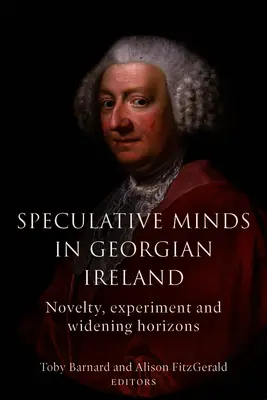 Spekulative Geister im georgischen Irland: Neuheit, Experiment und Horizonterweiterung - Speculative Minds in Georgian Ireland: Novelty, Experiment and Widening Horizons