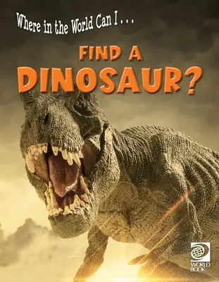 Wo auf der Welt kann ich ... Einen Dinosaurier finden? - Where in the World Can I ... Find a Dinosaur?