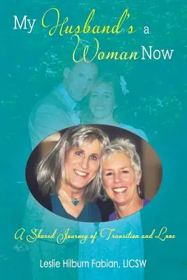 Mein Ehemann ist jetzt eine Frau: Ein gemeinsamer Weg des Übergangs und der Liebe - My Husband's a Woman Now: A Shared Journey of Transition and Love
