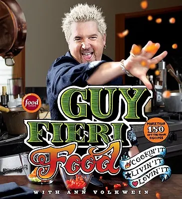 Guy Fieri Essen: Kochen, leben, lieben - Guy Fieri Food: Cookin' It, Livin' It, Lovin' It