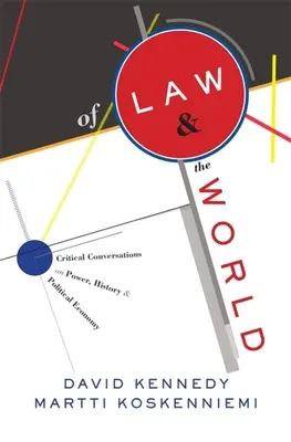 Vom Recht und der Welt: Kritische Gespräche über Macht, Geschichte und politische Ökonomie - Of Law and the World: Critical Conversations on Power, History, and Political Economy