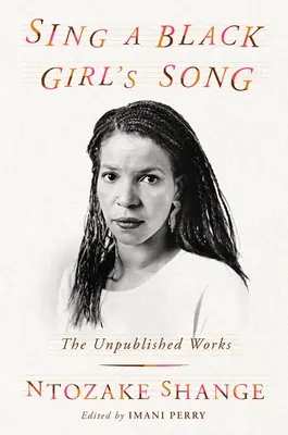 Sing a Black Girl's Song: Das unveröffentlichte Werk von Ntozake Shange - Sing a Black Girl's Song: The Unpublished Work of Ntozake Shange