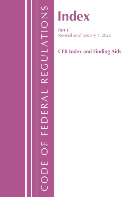 Code of Federal Regulations, Index und Finding Aids, revidiert ab 1. Januar 2022: Teil 1 (Office of the Federal Register (U S )) - Code of Federal Regulations, Index and Finding Aids, Revised as of January 1, 2022: Part 1 (Office of the Federal Register (U S ))