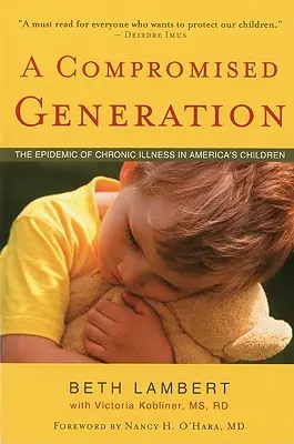 Eine kompromittierte Generation: Die Epidemie chronischer Krankheiten bei Amerikas Kindern - A Compromised Generation: The Epidemic of Chronic Illness in America's Children
