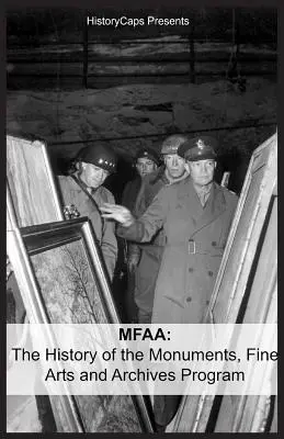 Mfaa: Die Geschichte des Monuments, Fine Arts and Archives Program (auch bekannt als Monuments Men) - Mfaa: The History of the Monuments, Fine Arts and Archives Program (Also Known as Monuments Men)