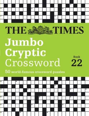 The Times Jumbo Cryptic Crossword Buch 22: 50 weltberühmte Kreuzworträtsel - The Times Jumbo Cryptic Crossword Book 22: 50 World-Famous Crossword Puzzles