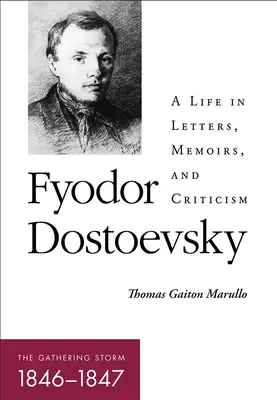 Fjodor Dostojewski--Der aufkommende Sturm (1846-1847): Ein Leben in Briefen, Memoiren und Kritiken - Fyodor Dostoevsky--The Gathering Storm (1846-1847): A Life in Letters, Memoirs, and Criticism